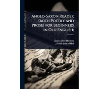 Anglo-Saxon Reader (both Poetry and Prose) for Beginners in Old English;