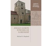 Anglo-Saxon Towers of Lordship (Medieval History and Archaeology)