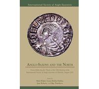 Anglo-Saxons and the North: Essays Reflecting the Theme of the 10th Meeting of the International Society of Anglo-Saxonists in Helsinki, August 2001: ... (Medieval and Renaissance Texts and Studies)