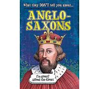 Anglo-Saxons (What They Don't Tell You About)