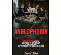 Anglophobia: Replacement Voter Betrayal Of Britain By Alien Cultural Supremacist Postmodern Elites (Redpilled Counter Cultural Reformation (Satire))