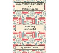Anglotopia's Dictionary of British English 2nd Edition: - Paperback NEW Jonathan