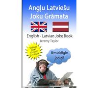 ANGĻU LATVIEŠU JOKU GRĀMATA: ENGLISH LATVIAN JOKE BOOK