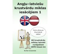 Angļu-latviešu krustvārdu mīklas iesācējiem 1: 60 krustvārdu mīklas latviski runājošiem CEFR līmenī A1 (the cefr english for latvian speakers)