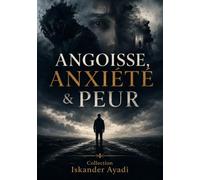 Angoisse, Anxiété & Peur