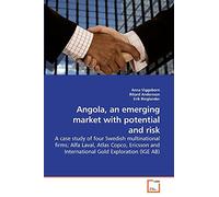 Angola, an emerging market with potential and risk: A case study of four Swedish multinational firms; Alfa Laval, Atlas Copco, Ericsson and International Gold Exploration (IGE AB)