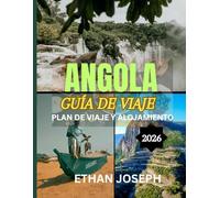 ANGOLA GUÍA DE VIAJE 2026: El mejor momento para visitar, los mejores lugares para explorar y todo lo que necesitas saber antes de ir