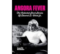 Angora Fever: The Collected Stories of Edward D. Wood, Jr.