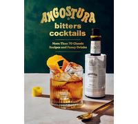 Angostura Bitters Cocktails: More Than 70 Classic Recipes and Fancy Drinks