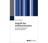 Angriff der Antidemokraten: Die völkische Rebellion der Neuen Rechten