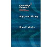 Angry and Wrong: The Emotional Dynamics of Partisan Media and Political Misperceptions (Elements in Politics and Communication)