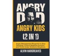 Angry Dad Angry Kids (2 in 1): Anger Management Blueprint to Stop Shouting, Control Negative Emotion, and Thrive Under Stressful Situations.