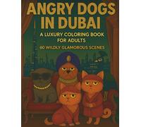 Angry Dogs in Dubai: A Luxury Coloring Book for Adults - 60 Wildly Glamorous Scenes (Seriously Silly Coloring Books)