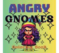 Angry Gnomes Coloring Book Girls: 30 Original Funny, Cute And Whimsical Coloring Pages For All Ages, Creative and Unique Gift For Birthdays and Holidays (Angry Gnomes Coloring Books)