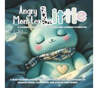 Angry Little Monster: A Calming Story About Big Feelings and Learning to Breathe: A heartwarming picture book for toddlers and preschoolers to manage ... kind words (Little Monster’s Big Feelings)