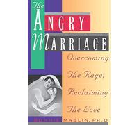 Angry Marriage, The: Overcoming The Rage, Reclaiming the Love