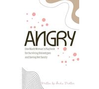 Angry: One Black Woman’s Playbook for Surviving Stereotypes and Saving Her Sanity