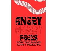 Angry Pages A Guided Journal for Releasing Anger and Letting It Cool Down: Write Out the Rage You Can’t Hold In and Find Calm Beneath the Fire (Dump & Release)