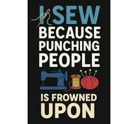 Angry Sewing Notebook - for Frustrated Crafters: A funny 120-page lined sewing notepad for people who stitch instead of scream