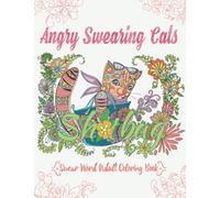 Angry Swearing Cats (Creative Sweary Coloring Book for Adults with Funny Cursing Words): Swear Word Coloring Book: Volume 2 (Swear and Relax)
