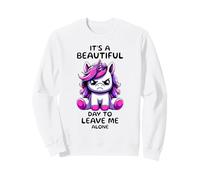 Angry Unicorn Its A Beautiful Day To Leave Me Alone Sweatshirt