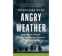Angry Weather : Heat Waves, Floods, Storms, and the New Science of Climate Change