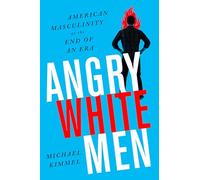 Angry White Men, 2nd Edition: American Masculinity at the End of an Era