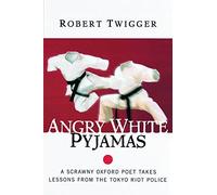 Angry White Pyjamas: A Scrawny Oxford Poet Takes Lessons From The Tokyo Riot Police by Twigger, Robert (2000) Paperback
