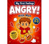Angry! with Max: My First Feelings Collection: A Social Emotional Learning (SEL) Coloring & Activity Book for Kids Ages 3-5 to Understand Anger & Learn Calm-Down Skills