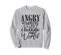 Angry Women Will Change the World Feminism Sweatshirt