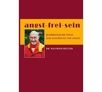 angst - frei - sein: Der buddhistische Weg zur Heilung, Reuter 9783956317040.