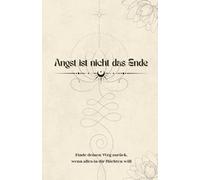 Angst ist nicht das Ende: Finde deinen Weg zurück, wenn alles in dir flüchten will