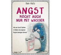 Angst kocht auch nur mit Wasser: Wie wir durch , Katz.