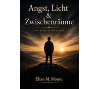Angst, Licht & Zwischenräume: Eine Reise zu innerer Ruhe, Heilung und Selbstvertrauen