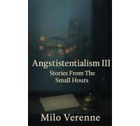 Angstistentialism III: Stories From The Small Hours: 3