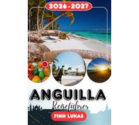 ANGUILLA REISEFÜHRER 2026: Gönnen Sie sich einen traumhaften tropischen Kurzurlaub voller kristallklarer Gewässer, luxuriöser Erlebnisse und unvergesslicher Küstenmomente