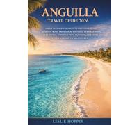 Anguilla Travel Guide 2026: From Shoal Bay Sunsets to Salt Pond Trails, Beaches, Boat Trips, Local Festivals, Seafood Spots, Reef Diving, and Practical Planning for Every Caribbean Adventurere