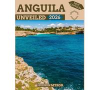Anguilla Unveiled 2026: Your Ultimate Travel Guide to Iconic Landmarks, Hidden Gems and Unforgettable Experiences (New Edition)