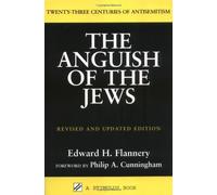 Anguish of the Jews, The : Twenty-Three Centuries of Antisemitism (Studies in Judaism and Christiani: Written by Edward H. Flannery, 2004 Edition, (2nd Revised edition) Publisher: Paulist Press [Paperback]