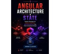 Angular Architecture & State: Modern Strategies for Reactive Data Flow, State Management, and Clean Component Design