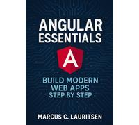Angular Essentials: Build Modern Web Apps Step by Step