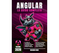 Angular - La guida completa: Signals, componenti standalone, RxJs, routing, stato reattivo, Dependency Injection, Resource API e best practices per applicazioni web enterprise