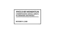 Angular Momentum: Understanding Spatial Aspects in Chemistry and Physics: 2 (Baker Lecture Series)