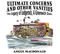 Angus MacDonald ULTIMATE CONCERNS & OTHER VANITIES: THE LEGACY OF LEDGEROCK, A Angus MacDonald Multicolor