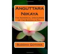 Anguttara Nikaya: The Numerical Discourses of the Buddha in Pali