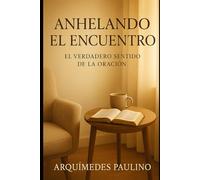 Anhelando el Encuentro: El Verdadero Sentido de la Oración