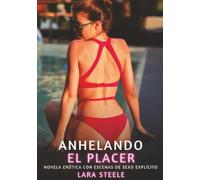 Anhelando el Placer: Novela Erótica con Escenas de Sexo Explícito - para Adultos
