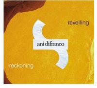 Ani DiFranco - Revelling/Reckoning