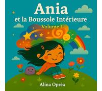 Ania et la Boussole Intérieure: Un voyage là où les cartes ne vont pas: 1