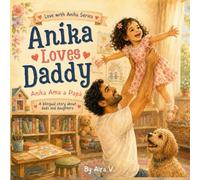 Anika Loves Daddy: Anika Ama a Papá | A Bilingual English-Spanish Story for Dads and Daughters | Gift Book for Ages 2-6 (Love with Anika Series)
